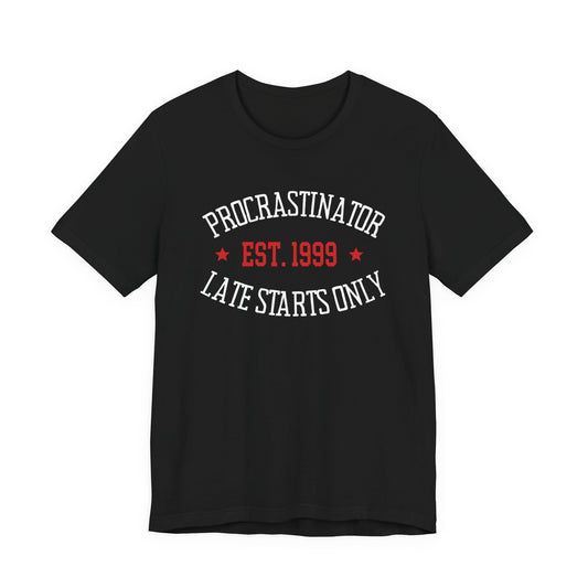 Procrastinator | Late starts only