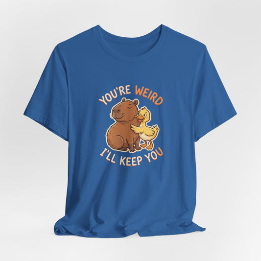 You're Weird I'll Keep You