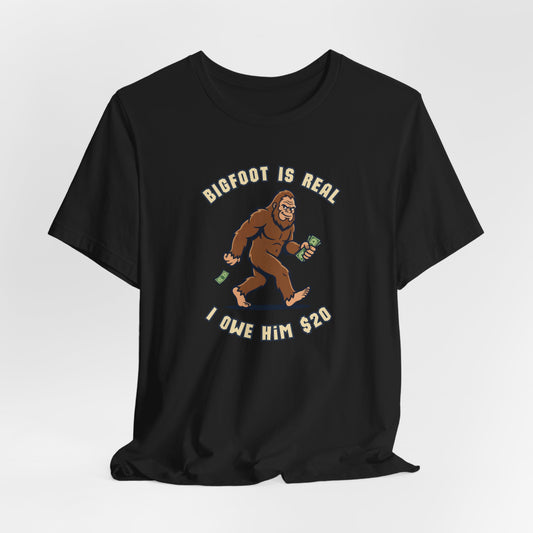 Bigfoot is real... I owe him $20