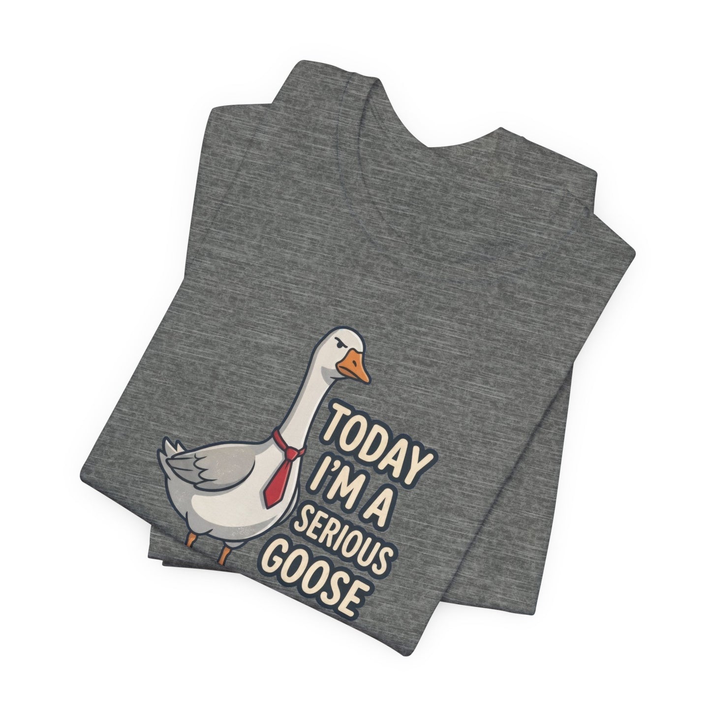 Today I'm a Serious Goose