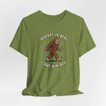Bigfoot is real... I owe him $20