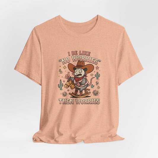 I be Like No Worries Then Worries