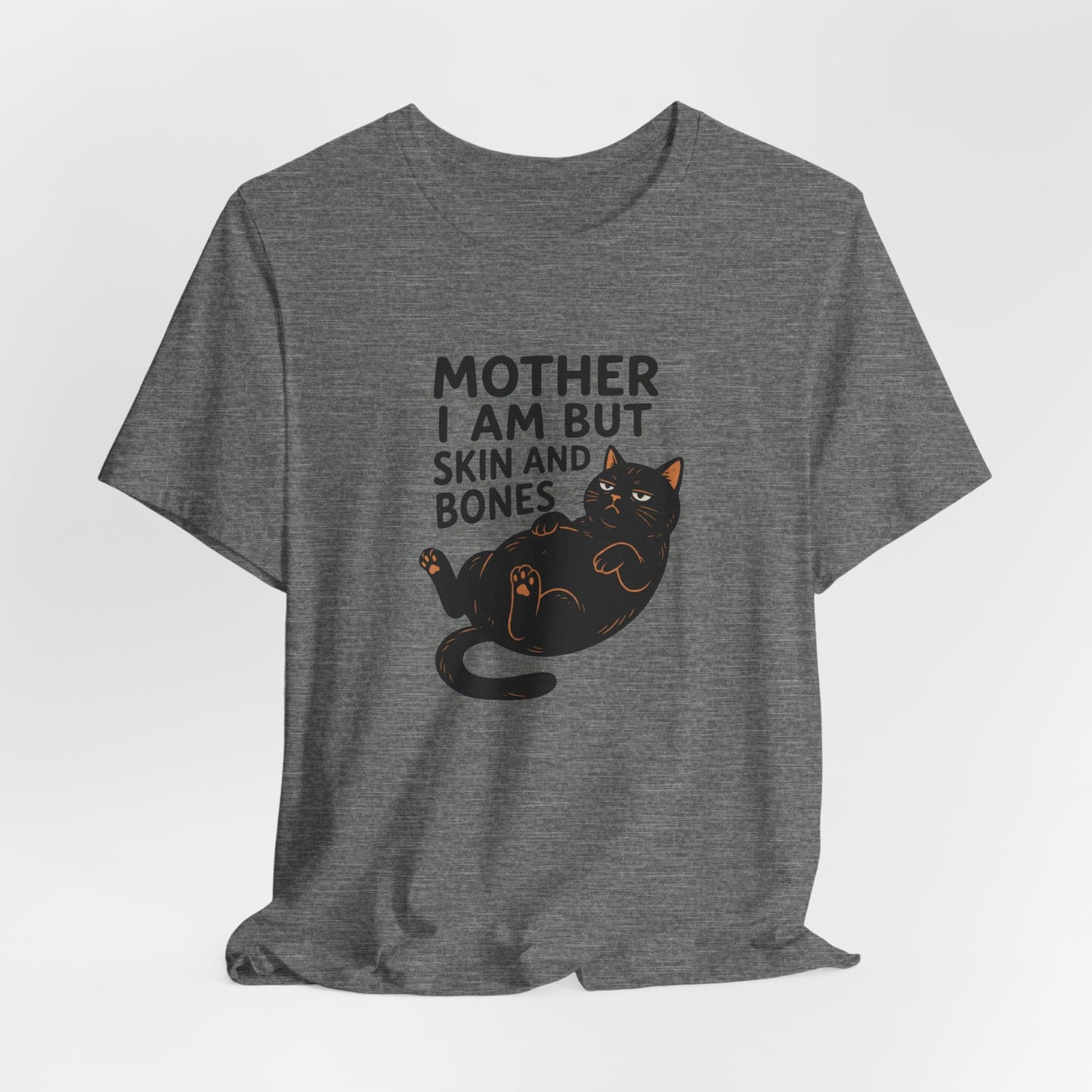Mother I am but skin and bones