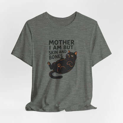 Mother I am but skin and bones