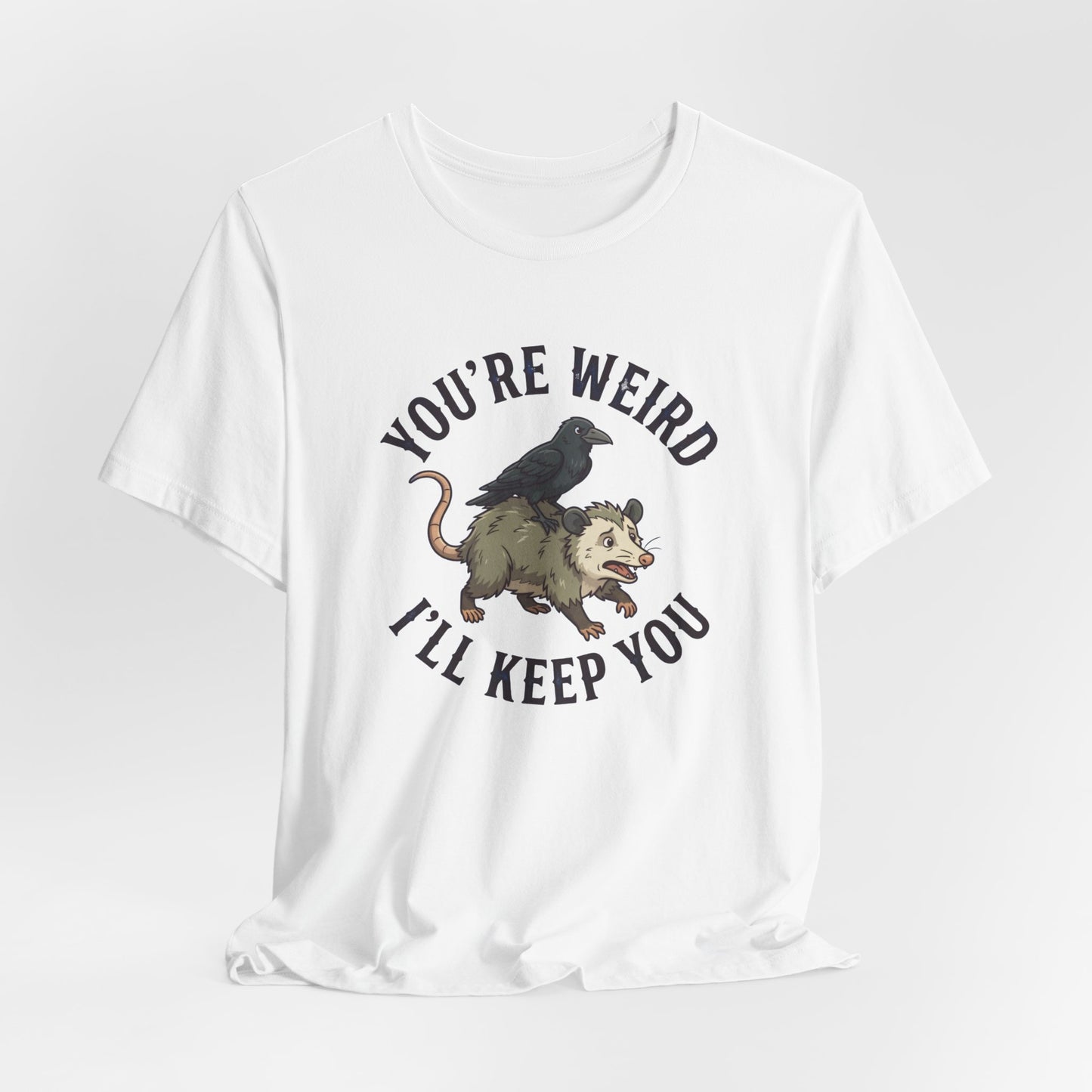 You're Weird I'll Keep You