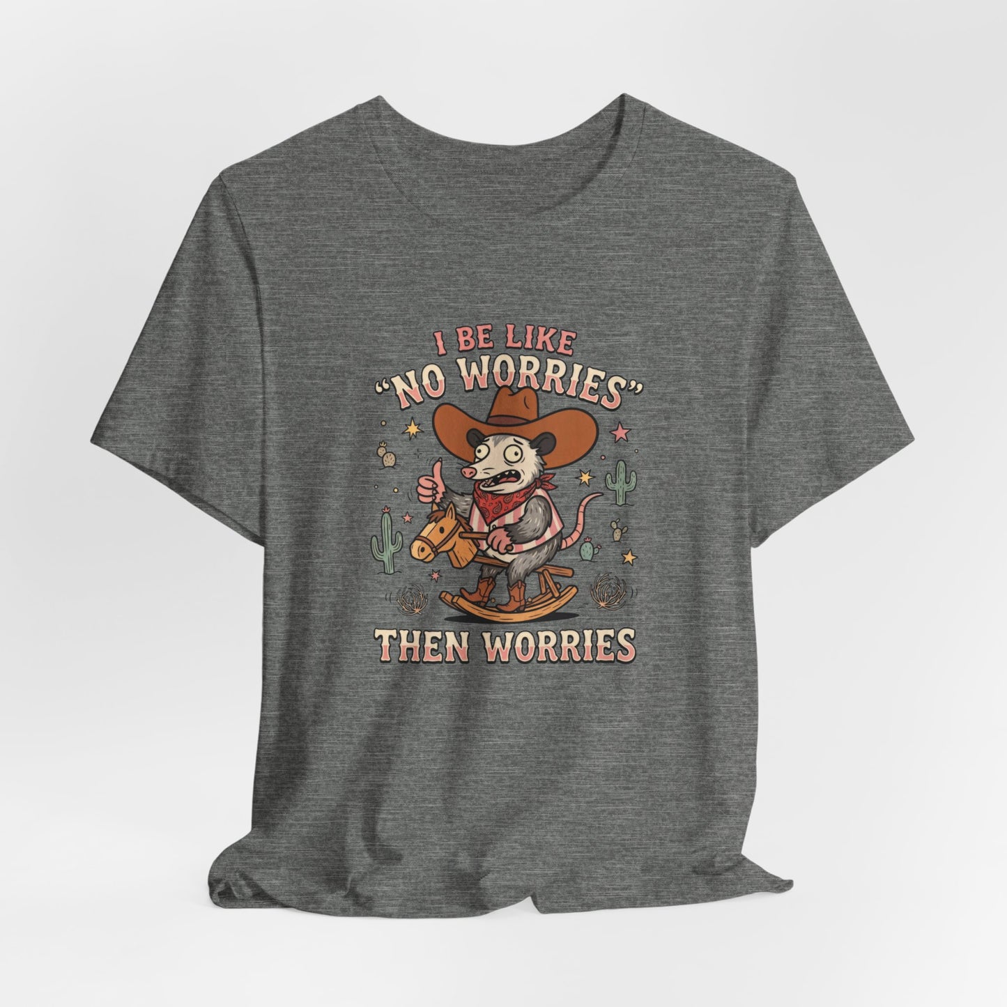 I be Like No Worries Then Worries