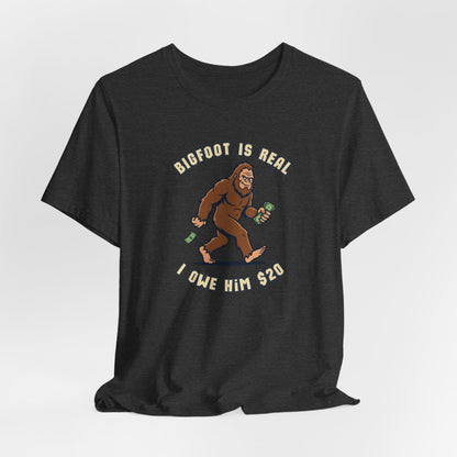 Bigfoot is real... I owe him $20