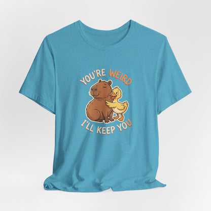You're Weird I'll Keep You