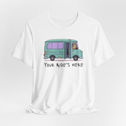 Struggle Bus – Your Rides Here