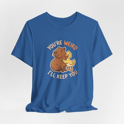 You're Weird I'll Keep You
