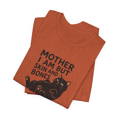 Mother I am but skin and bones