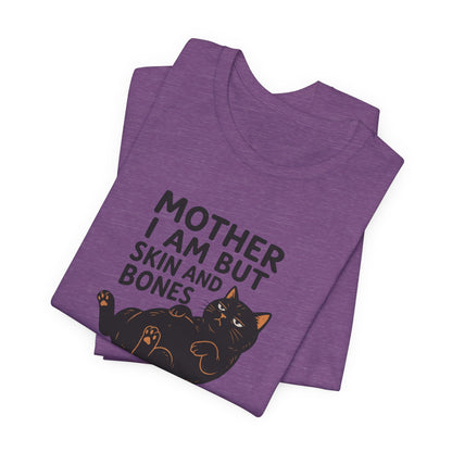 Mother I am but skin and bones
