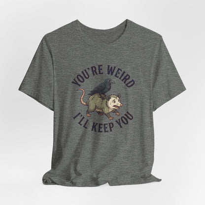You're Weird I'll Keep You