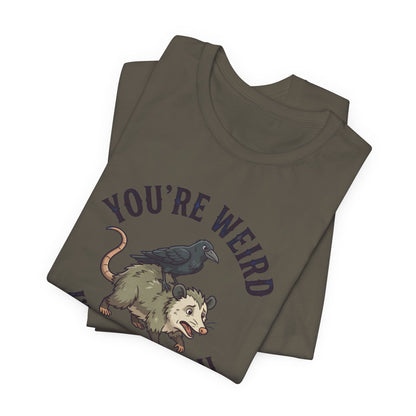 You're Weird I'll Keep You