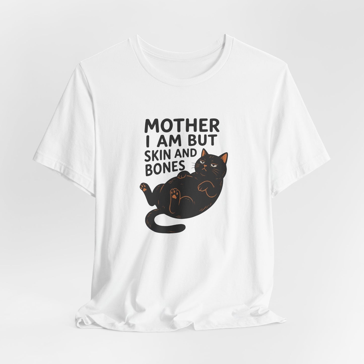 Mother I am but skin and bones
