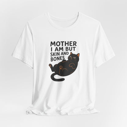 Mother I am but skin and bones