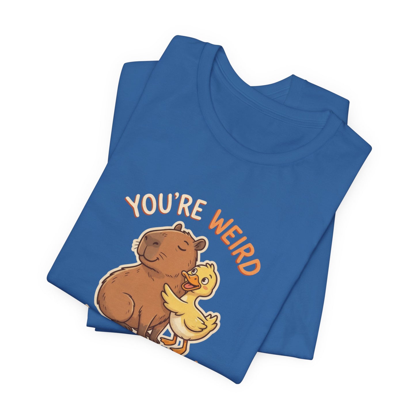 You're Weird I'll Keep You