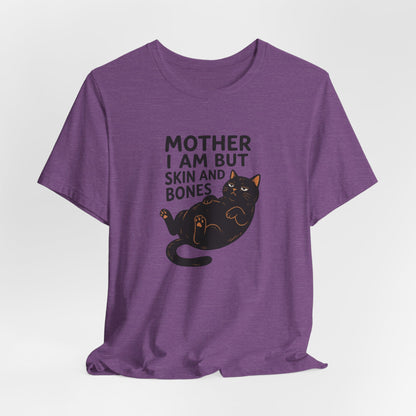 Mother I am but skin and bones