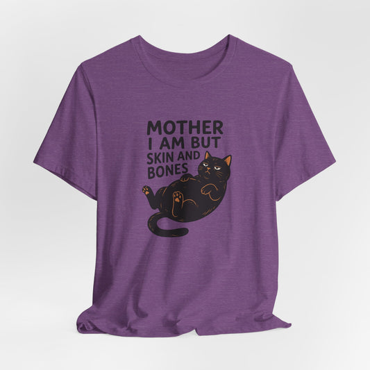 Mother I am but skin and bones