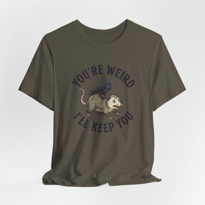 You're Weird I'll Keep You