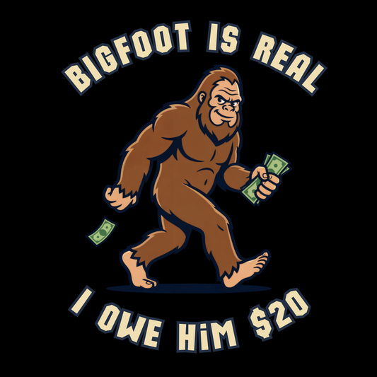 Bigfoot is real... I owe him $20