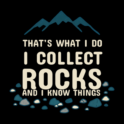 I collect Rocks and I know things