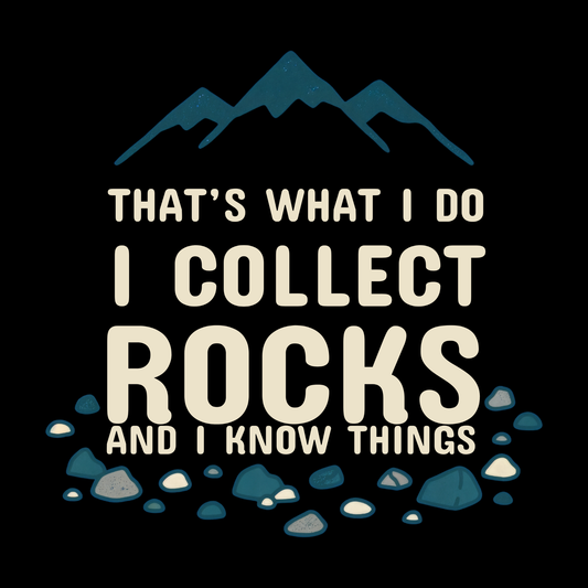 I collect Rocks and I know things