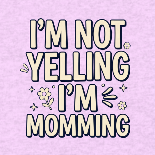 I’m Not Yelling, I’m Momming