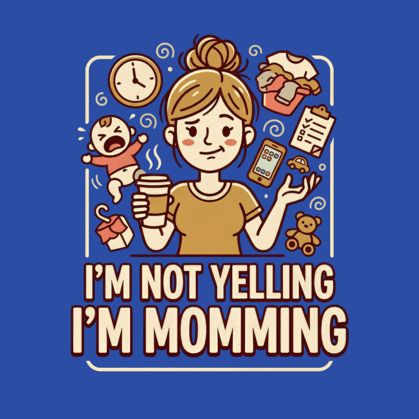 I’m Not Yelling... I’m Momming