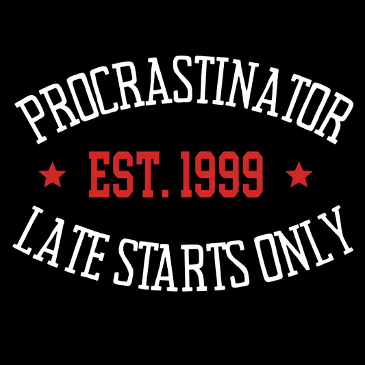 Procrastinator | Late starts only