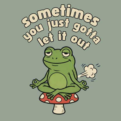 Sometimes you just gotta let it out