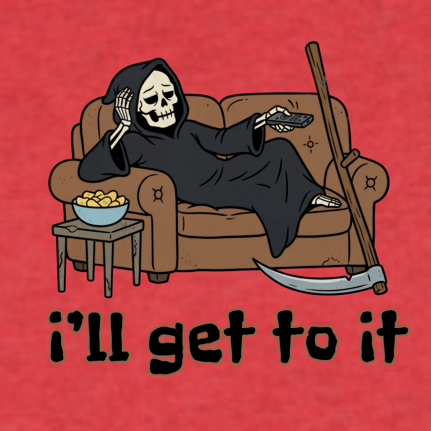 I’ll Get To It