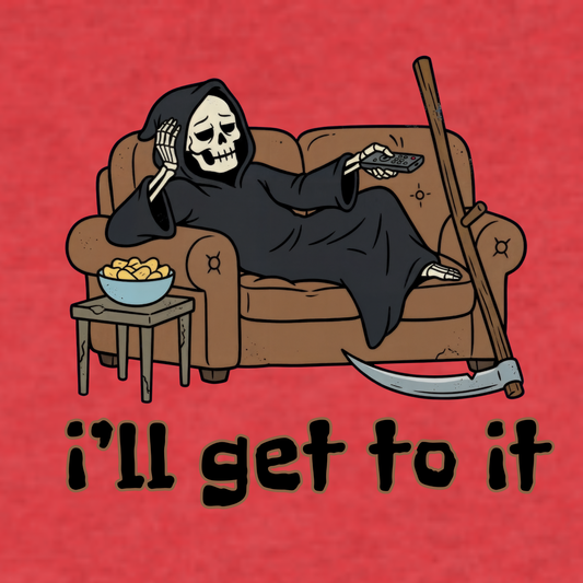 I’ll Get To It