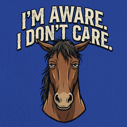 I'm Aware. I Don't Care.
